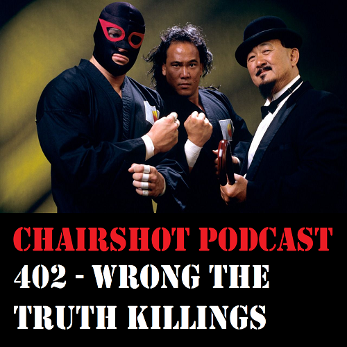 ChairShot Podcast #402 - Wrong the Truth Killings