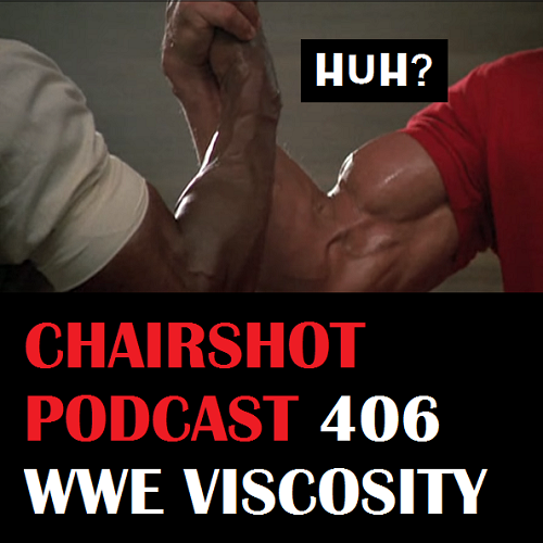 ChairShot Podcast #406 - WWE Viscosity