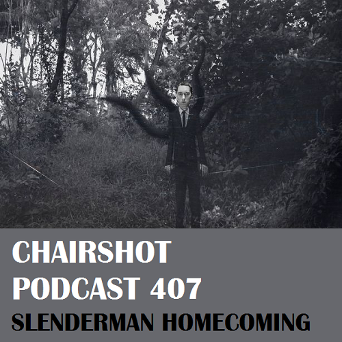ChairShot Podcast #407 - Slender-Man: Homecoming