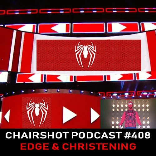 ChairShot Podcast #408 - Edge & Christening