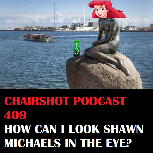 ChairShot Podcast #409 - How Can I Look Shawn Michaels in the Eye?