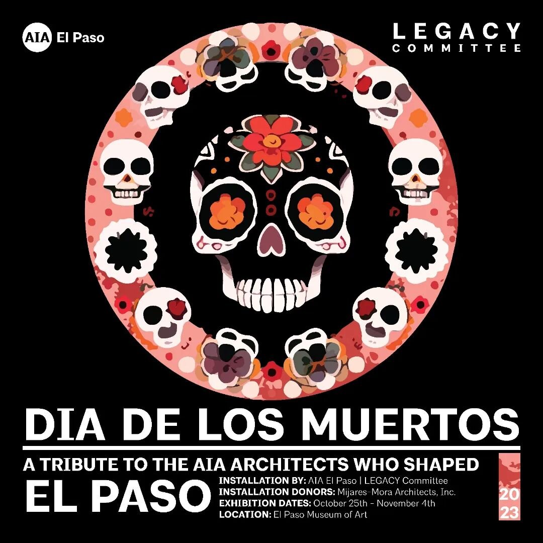 We are very pleased to announce that AIA El Paso | Legacy Committee will have a Dia de Los Muertos altar on display at the El Paso Museum of Art, featuring 10 local architects who contributed heavily to the city's built environment. The altar will be