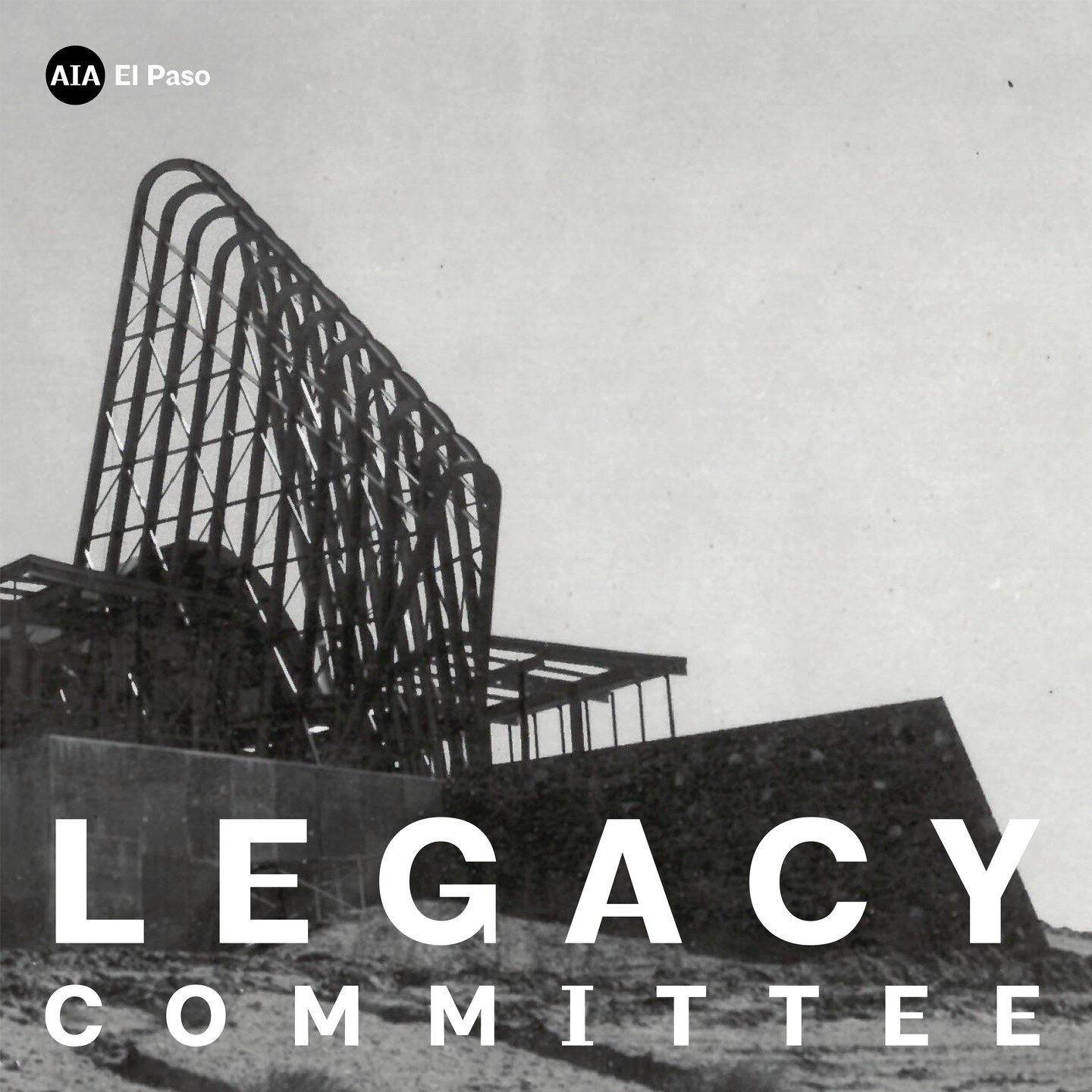 This year, the El Paso AIA Chapter formed the Legacy Committee. Our goal is to build a living archive to record and celebrate the work of past and current architects and architecture firms in El Paso. This living archive will be made available to the