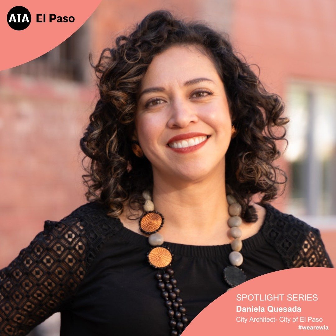 This month, we introduce Daniela Quesada, the City Architect for the City of El Paso, where she runs the City Design Lab, that focuses on community-led design of signature quality of life facilities, urban design interventions, and long-range plannin