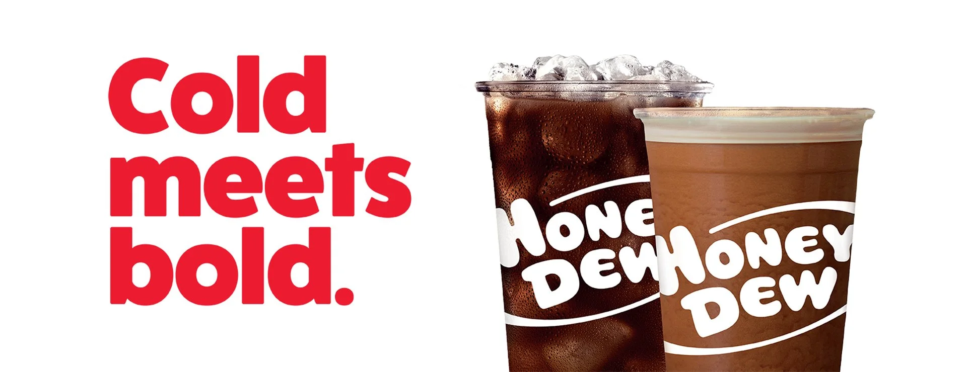 Honey Dew Donuts iced coffee cups with the headline Cold meets bold