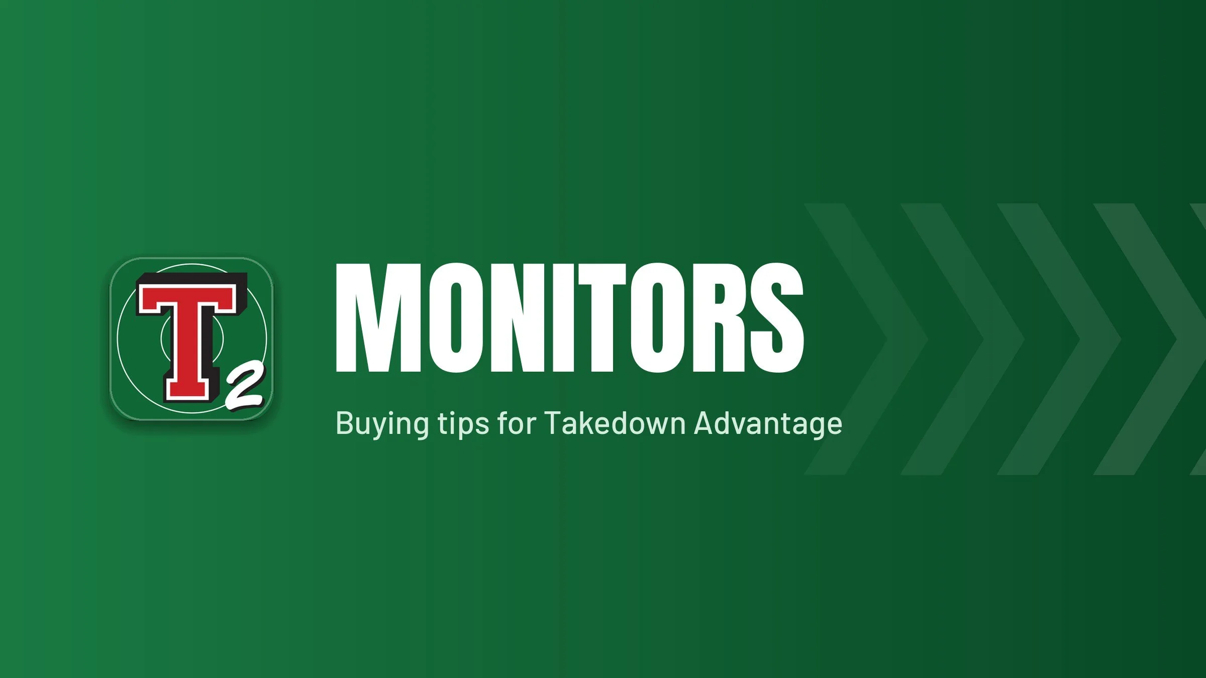 Buying Monitors for Takedown Advantage