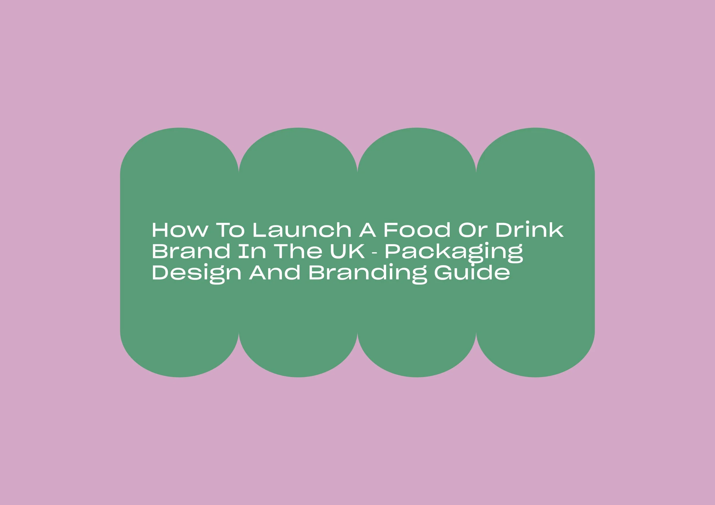 How-to-launch-a-food-or-drink-brand-in-the-UK-with-packaging-design-and-branding-strategy-for-startup-FMCG-businesses