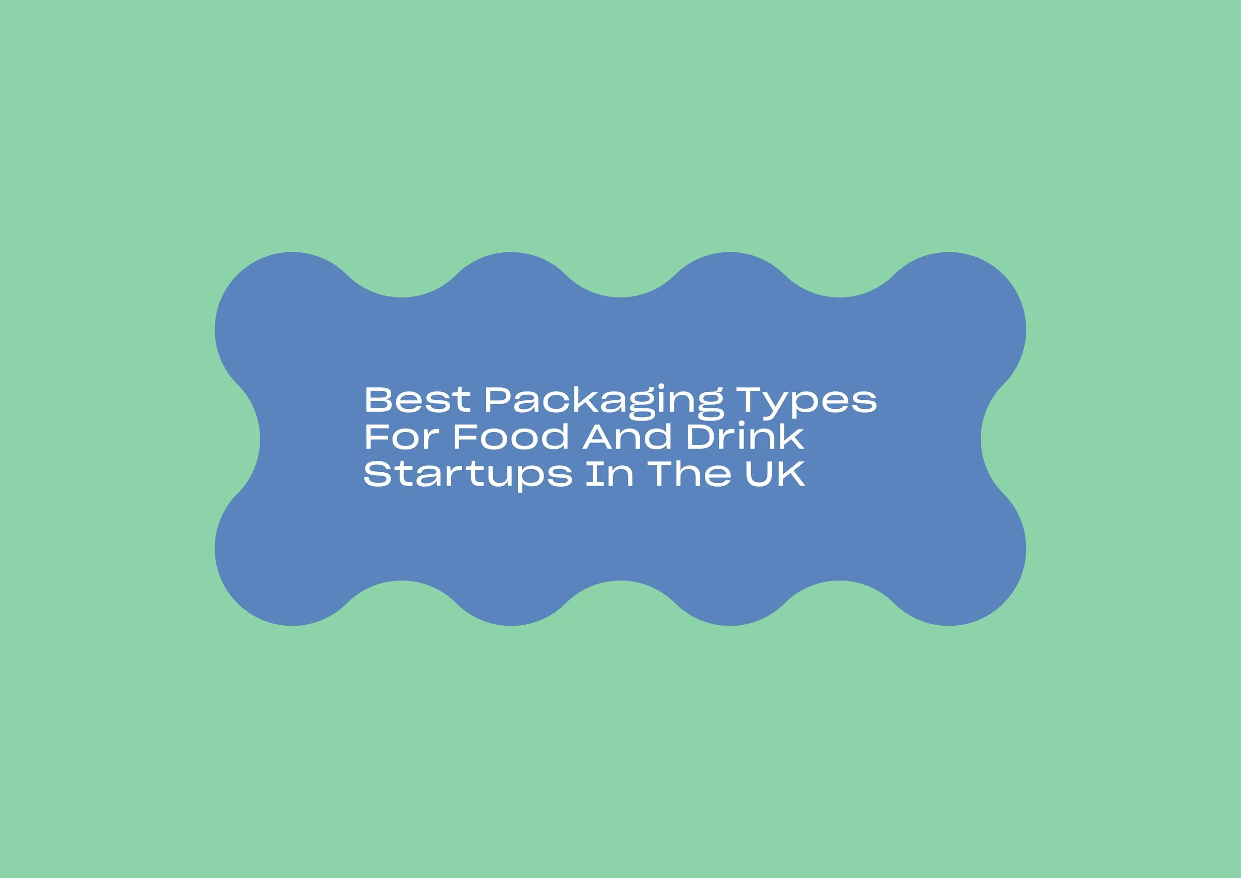 Best-Packaging-Types-For-Food-And-Drink-Startups-In-The-UK-01.jpg
