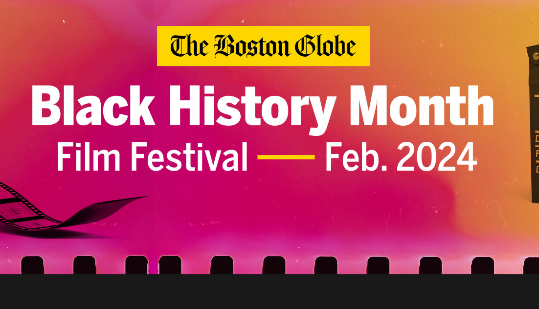 The Boston Globe's Black History Month Film Festival (FREE; ONLINE + IN PERSON)