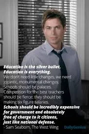 Rob Lowe (by Aaron Sorkin): "Education is the silver bullet', The West  Wing S01E18 - 2000