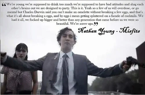 Robert Sheehan (by Howard Overman):  'We f*cked up bigger and better than any generation that came before us', Nathan's speech, Misfits - 2009