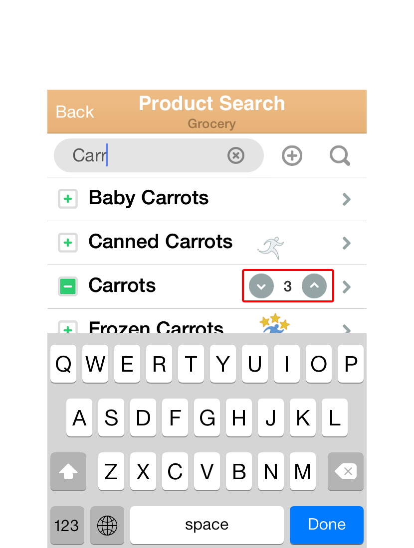  When you see “Carrots”, tap it. The “+” will turn to a “-”, which means it is now on your current list. Use the up and down arrows to quickly set the quantity you need. 