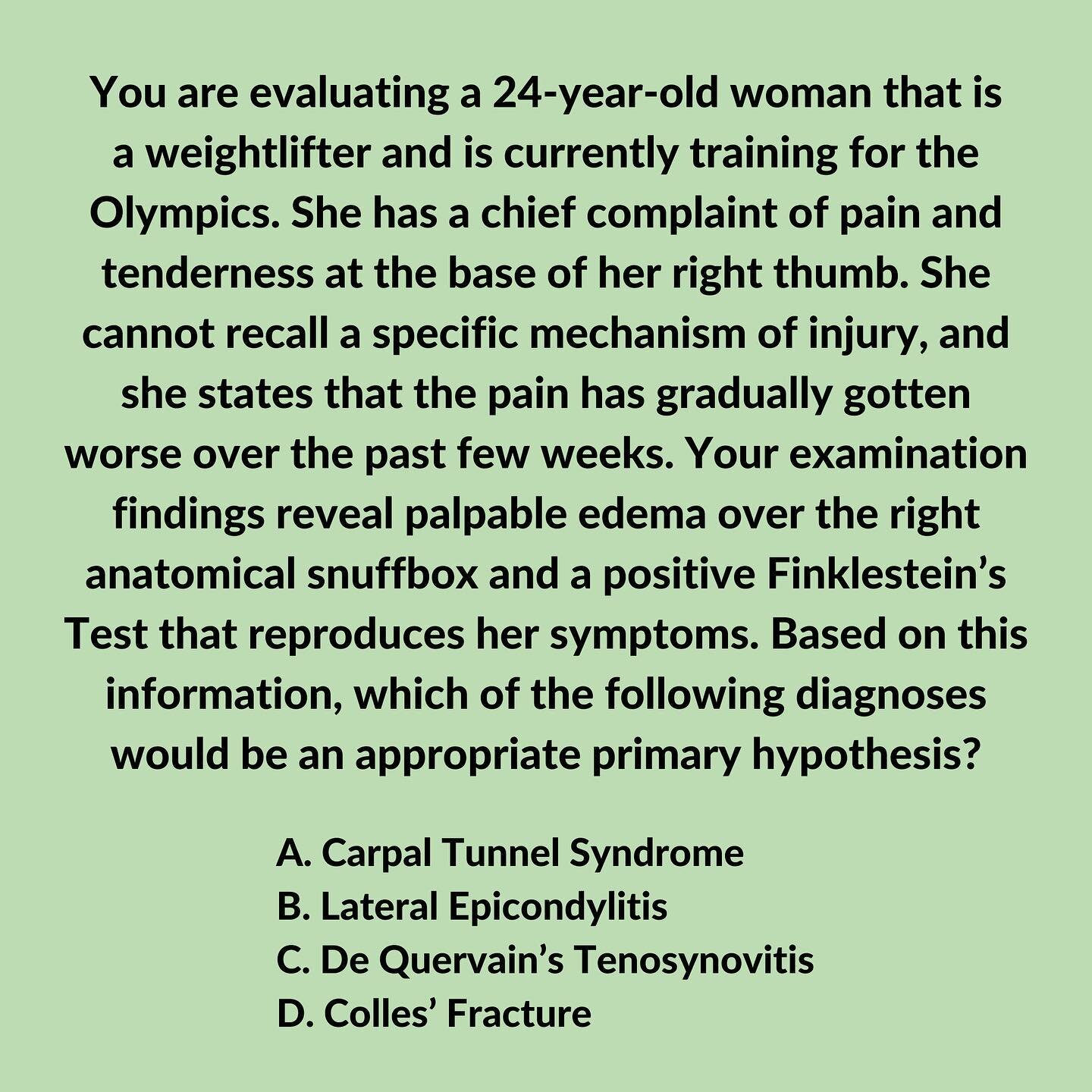 Let&rsquo;s talk about some differential diagnoses we may see in the upper extremity! ✋🏽

✅ CORRECT ANSWER: C

💡 EXPLANATION:

⭐️ De Quervain&rsquo;s Tenosynovitis is an inflammatory pathology that involves the tendons and synovium of the abductor 