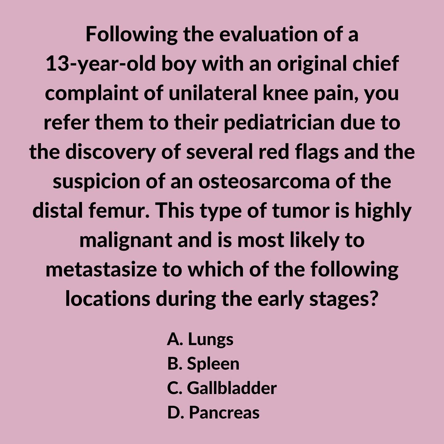 Let&rsquo;s talk about osteosarcomas! 🦴

✅ CORRECT ANSWER: A

💡 EXPLANATION:

⭐️ An osteosarcoma is a highly malignant bone tumor and the second most common type of primary bone tumor. Because it most often affects long bones with an active growth 
