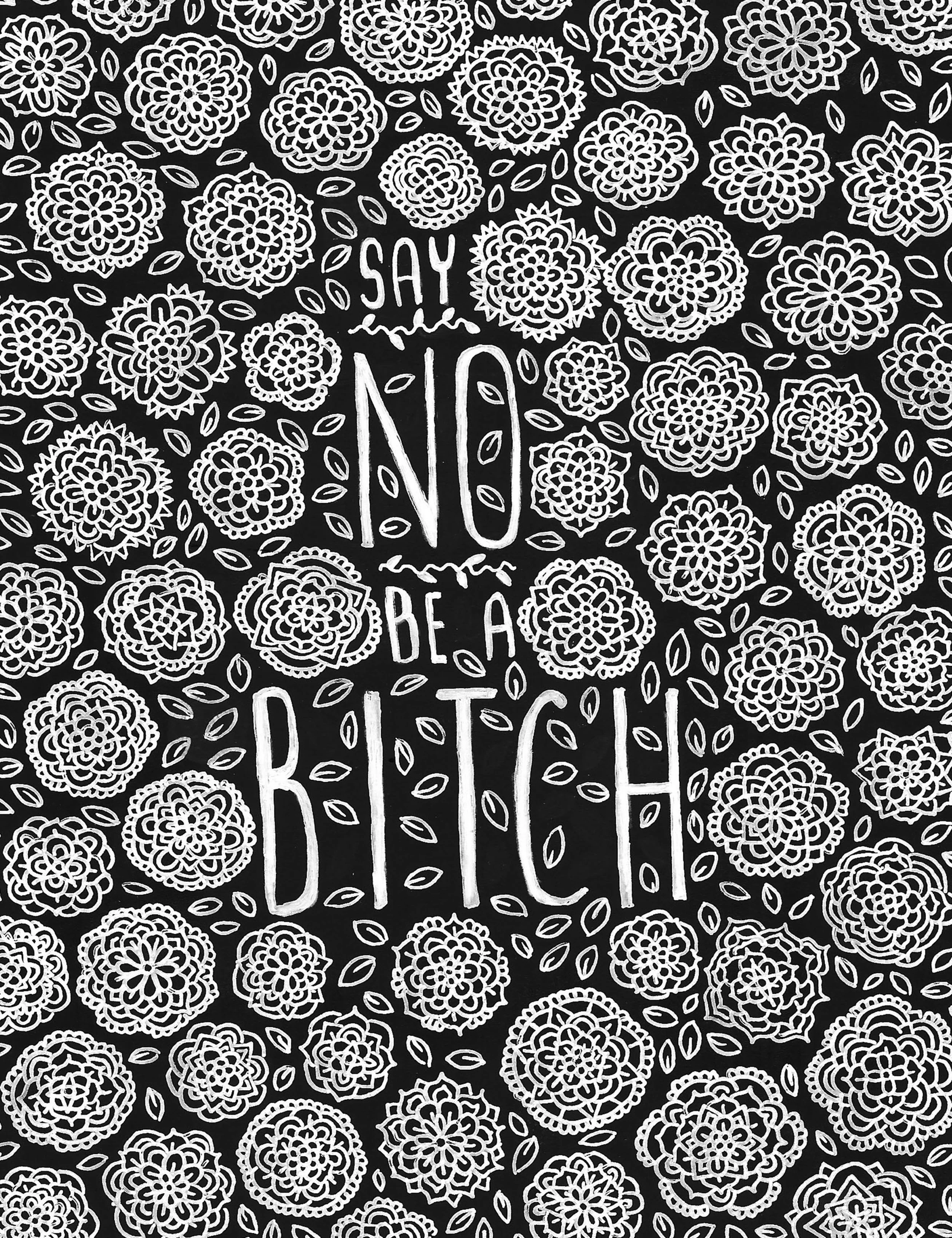 Say No Be a Bitch_10x13.jpg