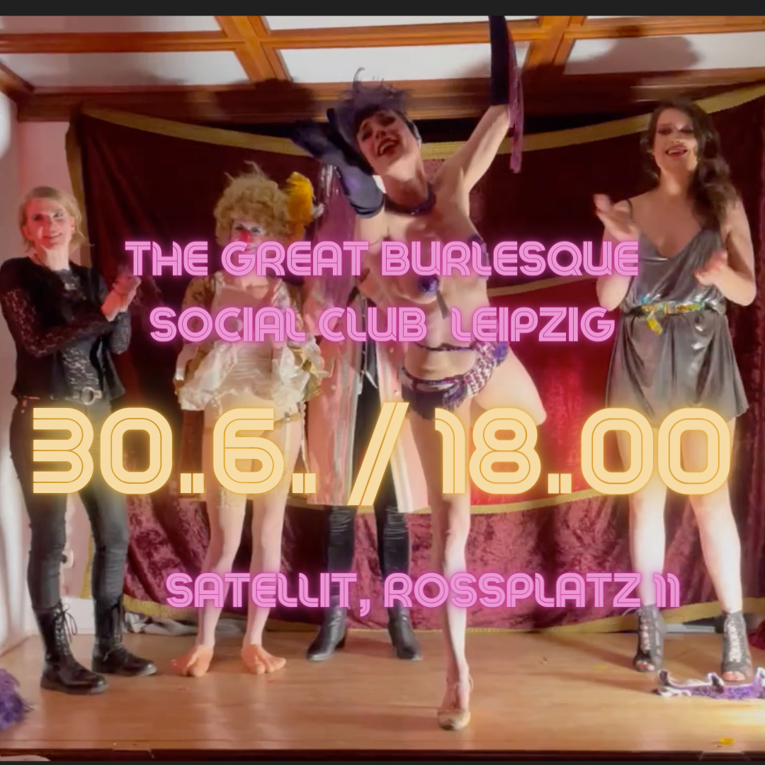 30.6. - The GREAT Burlesque Social Club Leipzig im Satellit