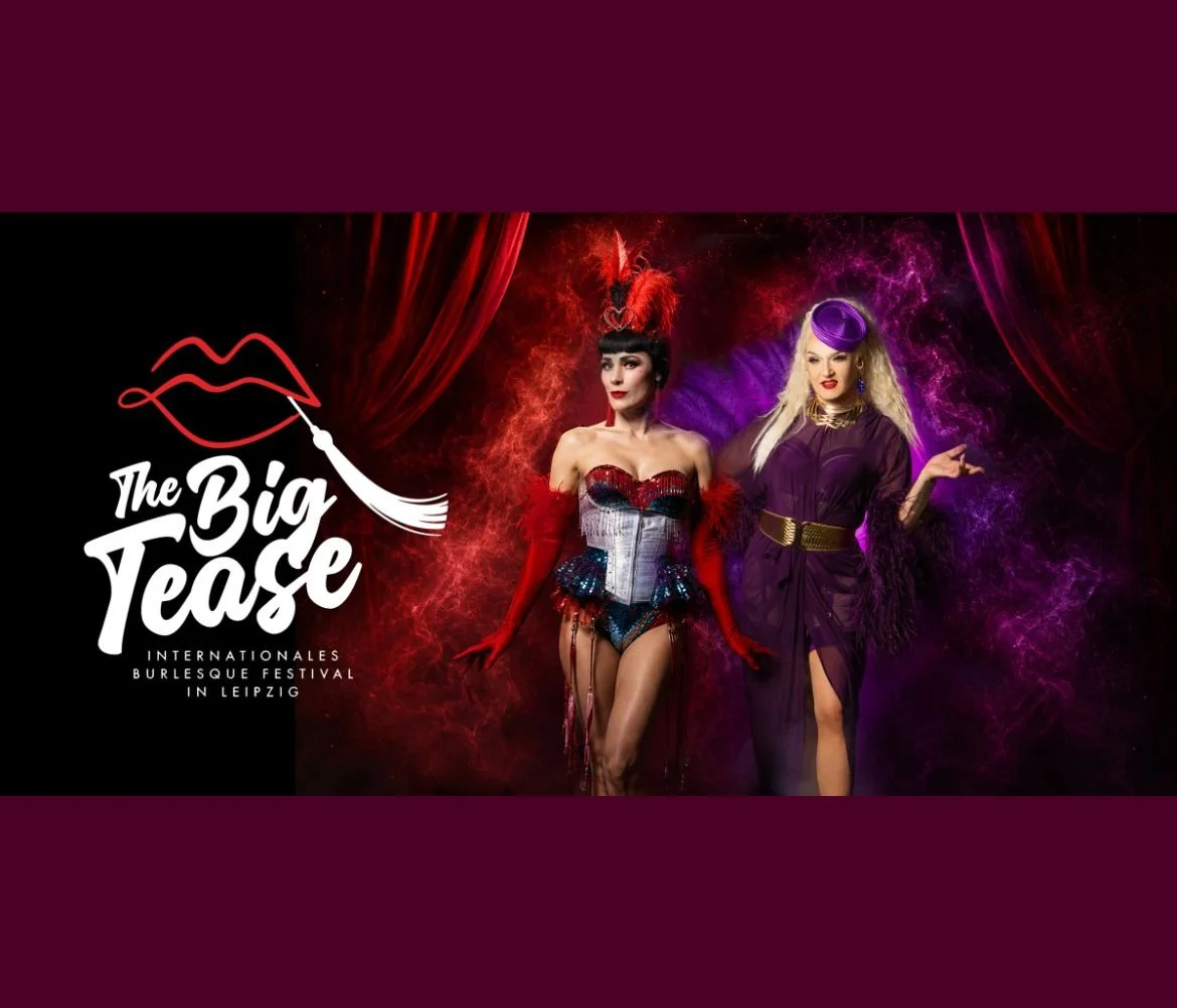 1. internationales Burlesque Festival Leipzig - THE BIG TEASE