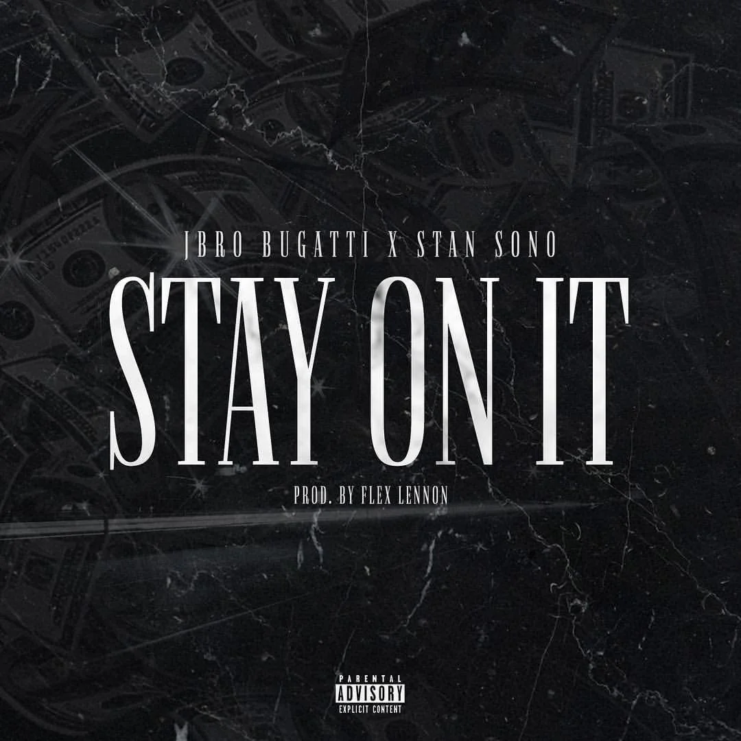 JBRO BUGATTI FT. STAN SONO - STAY ON IT