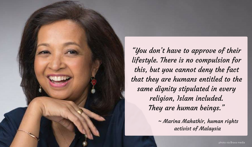   "You don’t have to approve of their lifestyle. There is no compulsion for this, but you cannot deny the fact that they are humans entitled to the same dignity stipulated in every religion, Islam included. They are human beings."   ~ Malaysian AIDS 