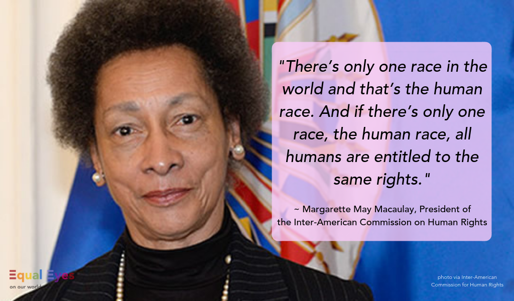  “There’s only one race in the world and that’s the human race. And if there’s only one race, the human race, all humans are entitled to the same rights. It is a fundamental, easy, easy thing to accept if one is a thinking human being, but of course 