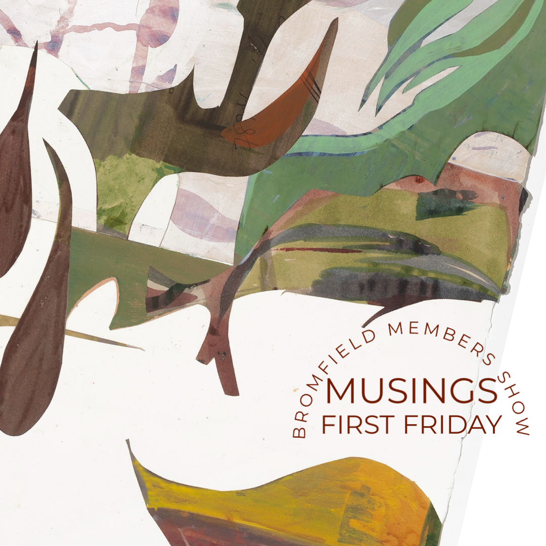 Musings: A Bromfield Gallery Members Show 