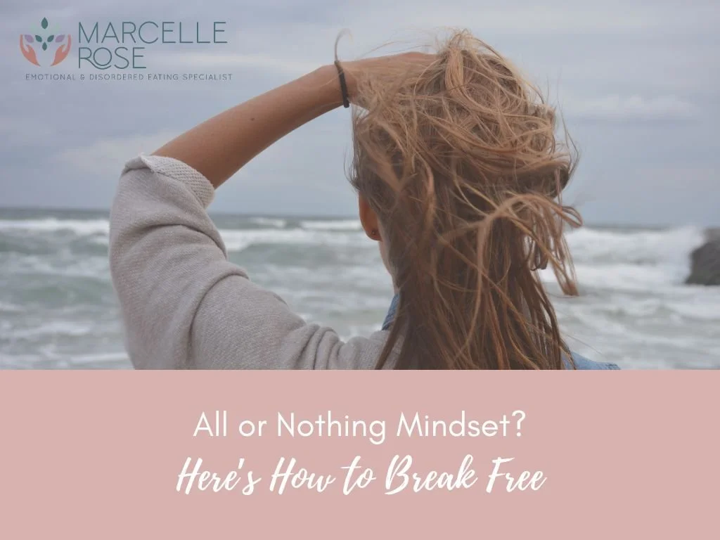 All-or-Nothing Thinking Around Food: Why It Leads to Binge Eating (and How to Break Free)