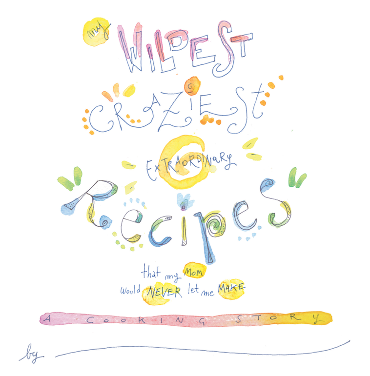 My Wildest Craziest Extraordinary Recipes that My Mom Would Never Let Me Make