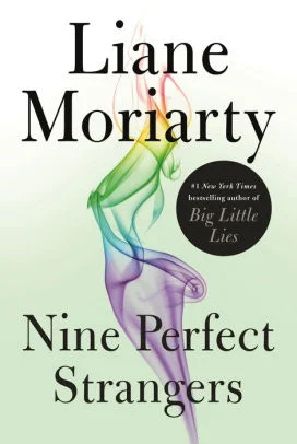 Nine Perfect Strangers by Liane Moriarty Flatiron Books --- November 6, 2018