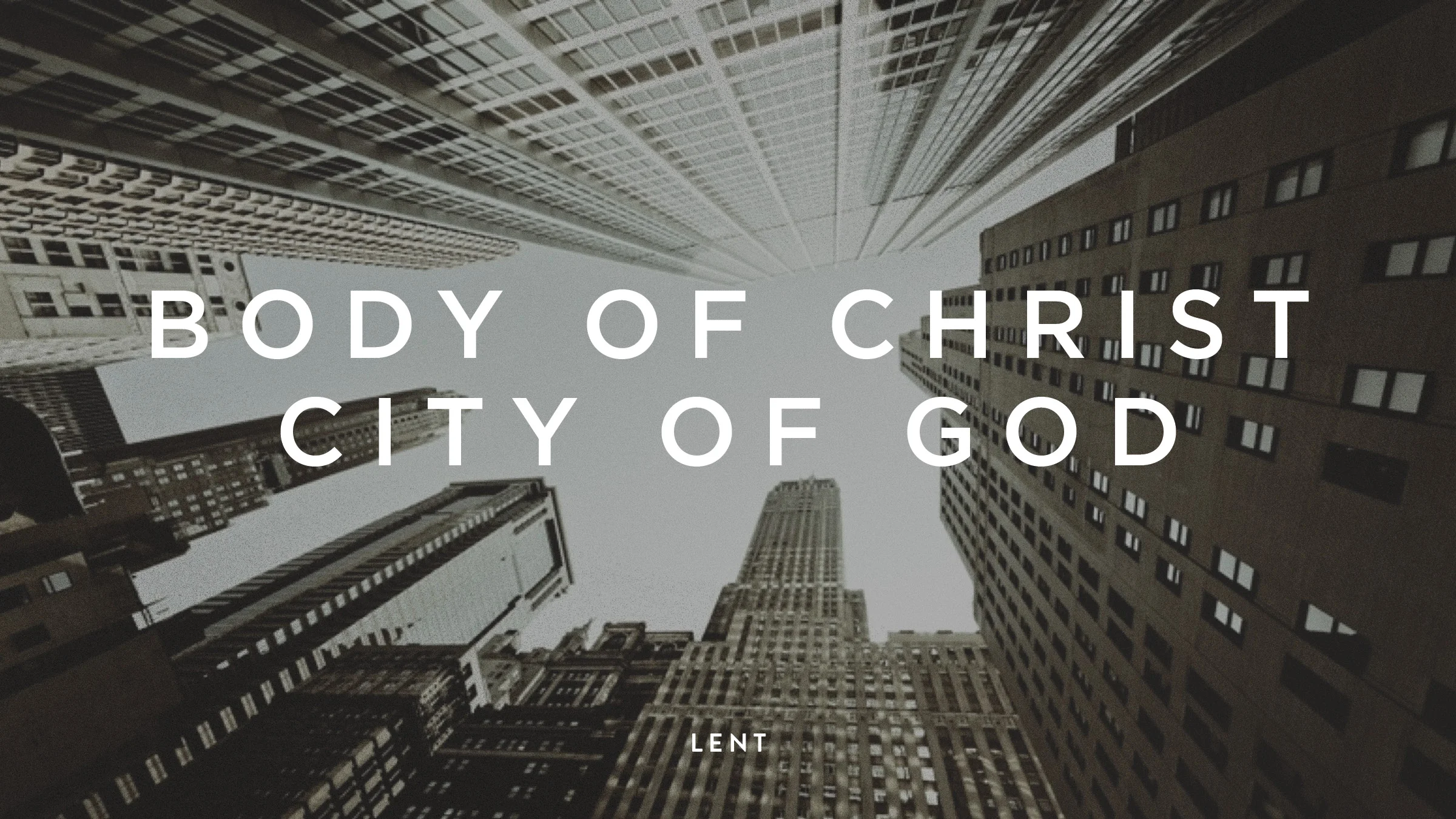 Body of Christ, City of God —&nbsp;Lent 2015