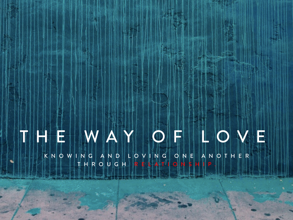 “The Way of Love” is a teaching series focused on knowing, understanding, and loving one another well through life stages - Marriage, Singleness, Friendship, and Parenting. After a seven week series focuses on the presence and power of God through the gift of the Holy Spirit, we turn our focus to relationship because, as the Apostle Paul points out, "If I speak in the tongues of men or of angels, but do not have love, I am only a resounding gong or a clanging cymbal. If I have the gift of prophecy and can fathom all mysteries and all knowledge, and if I have a faith that can move mountains, but do not have love, I am nothing. If I give all I possess to the poor and give over my body to hardship that I may boast, but do not have love, I gain nothing.” (1 Corinthians 13:1-3). 