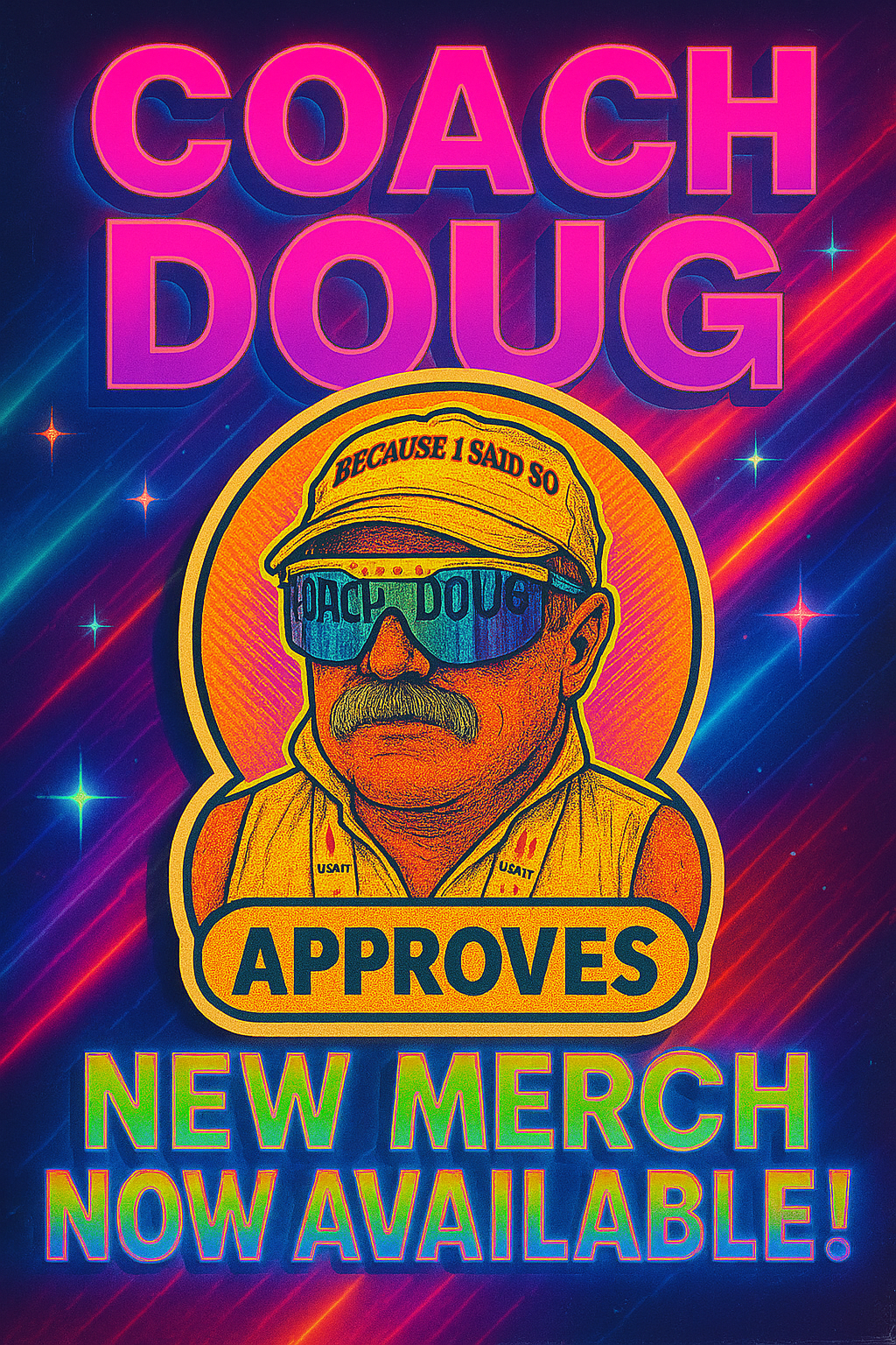 Bright neon sign announcing new merch featuring Coach Doug, with a cartoon illustration of a man wearing sunglasses, a cap that says 'Because I Said So,' and a yellow vest, with the text 'Approves' below the illustration, and colorful text stating 'N