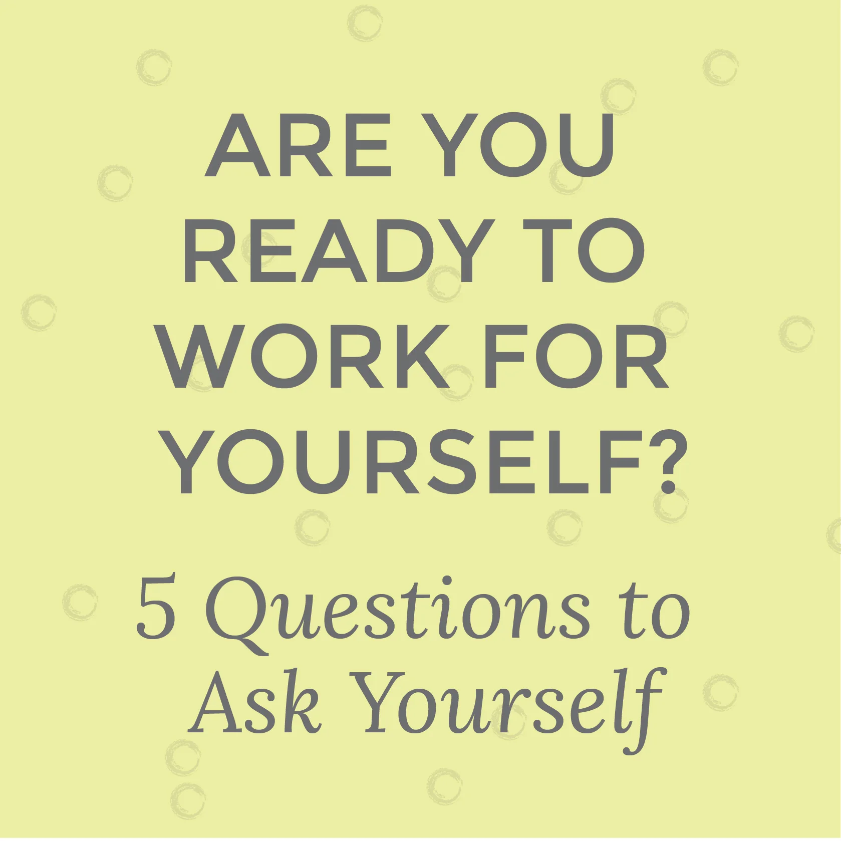 Are You Ready to Work for Yourself? 5 Questions to Ask