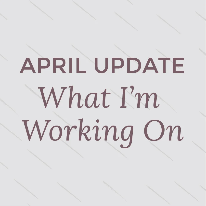 What I'm Working On: April Roundup