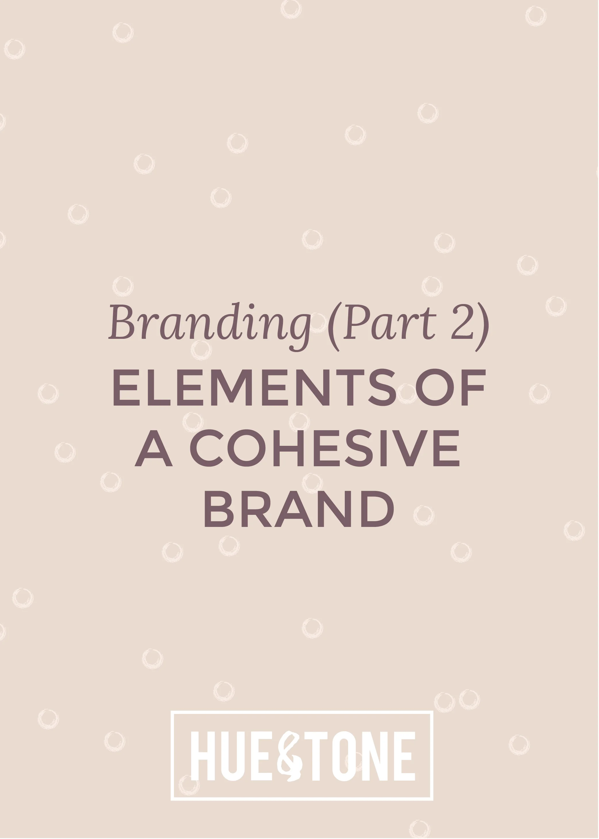 Branding (Part 2): Elements of a cohesive brand