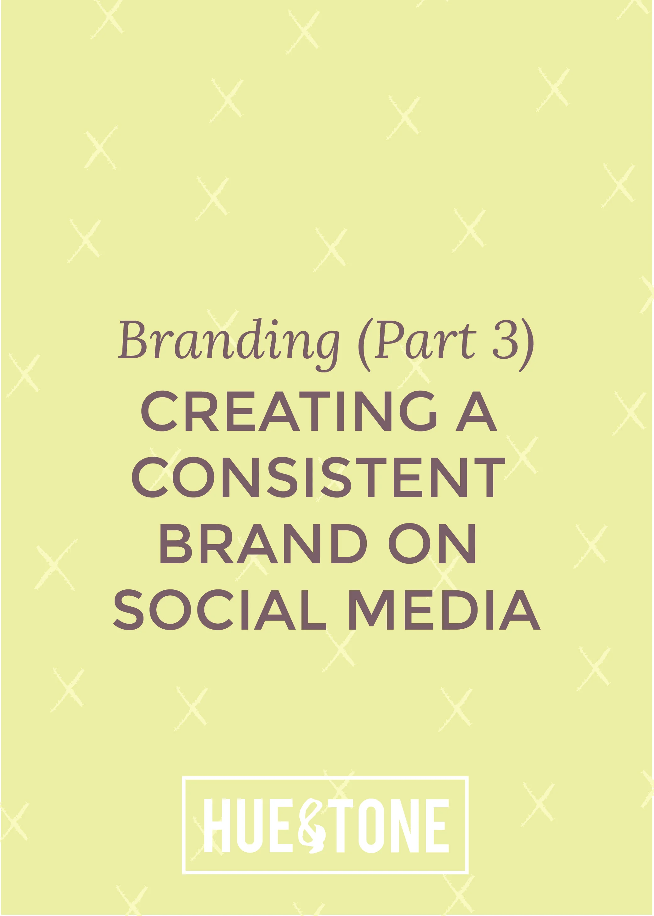 Branding (Part 3): Creating a consistent brand on social media
