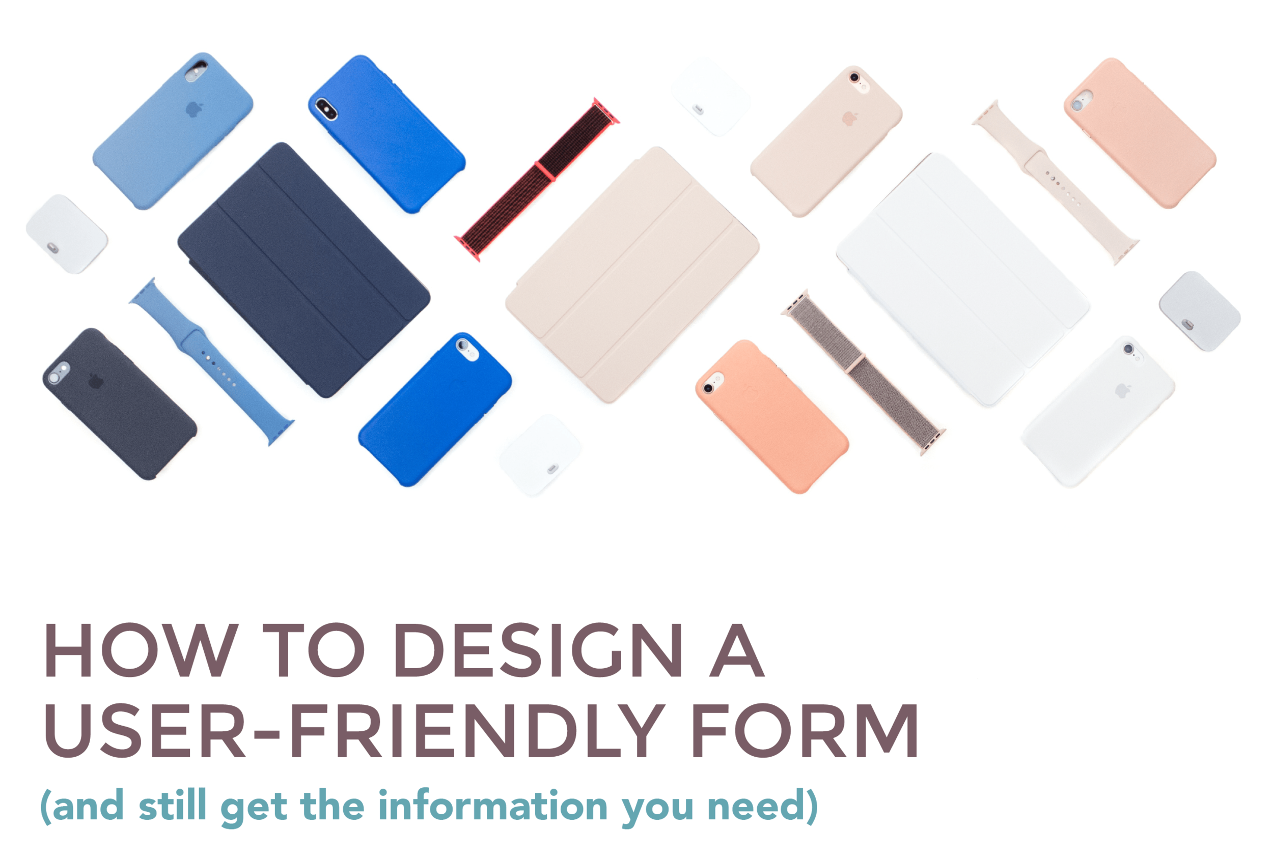 How to design a user-friendly form (and still get the information you need)