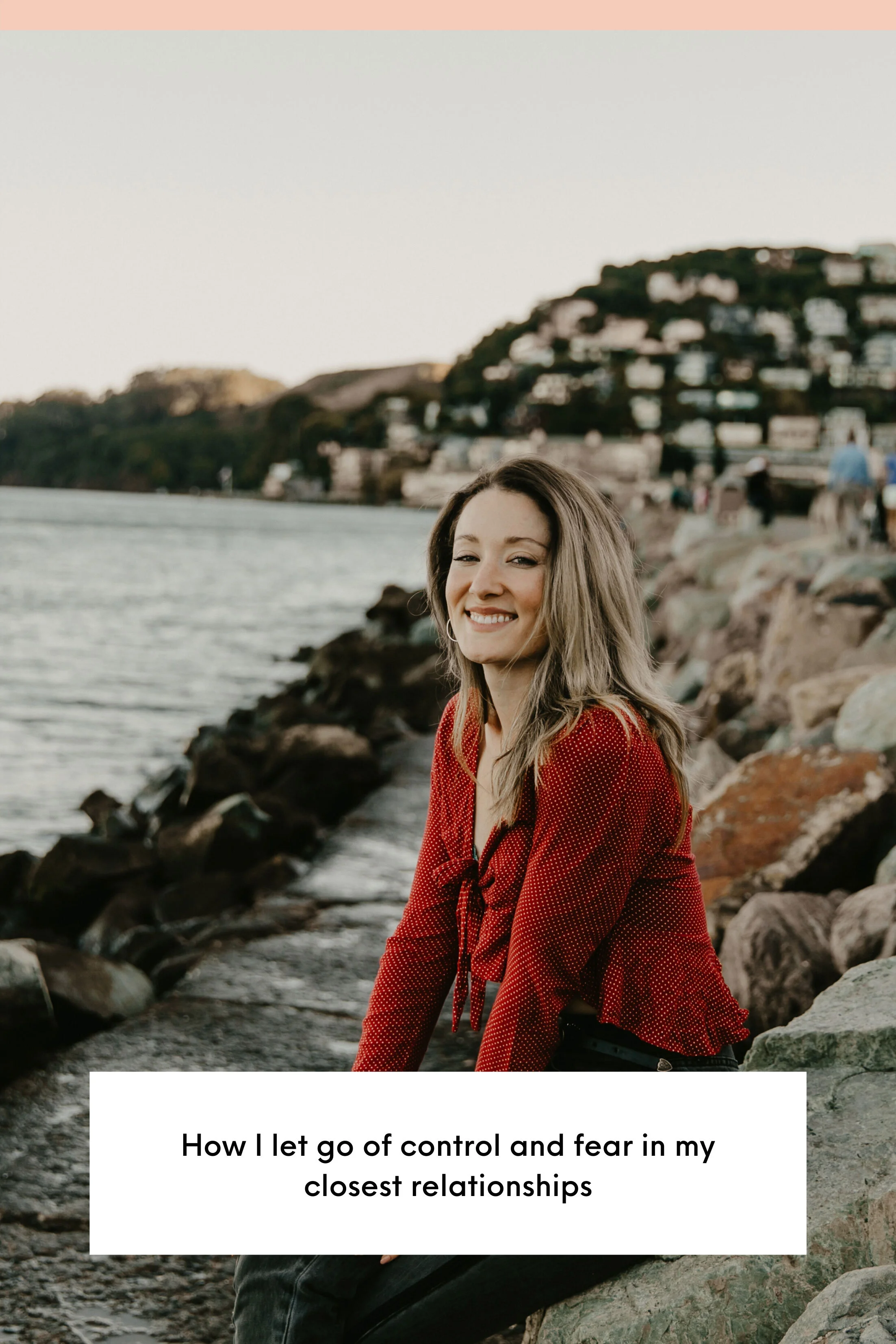 How I let go of control and fear in my closest relationships