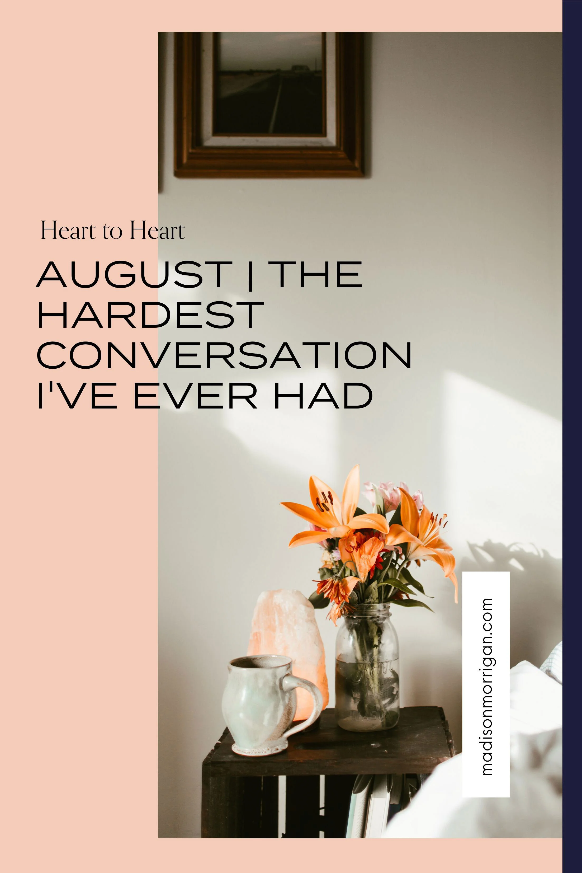 Heart to Heart: August | The hardest conversation I've ever had