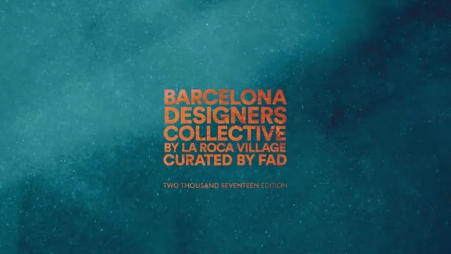 BARCELONA DESIGNER COLLECTIVE 2017 BY LA ROCA VILLAGE - CURATED BY FAD