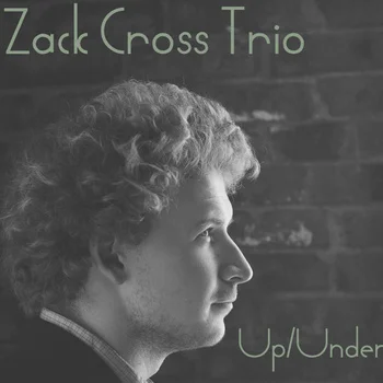 Zack Cross Trio - Up/Under (2007)