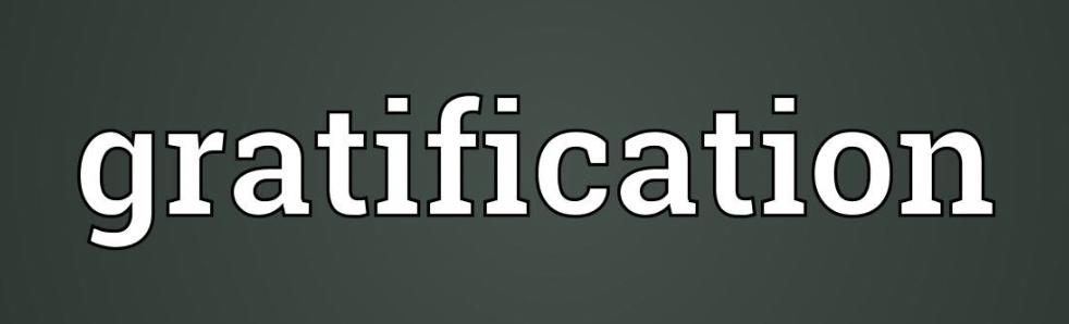 IS WHAT YOU'RE INVOLVED IN GRATIFYInG?