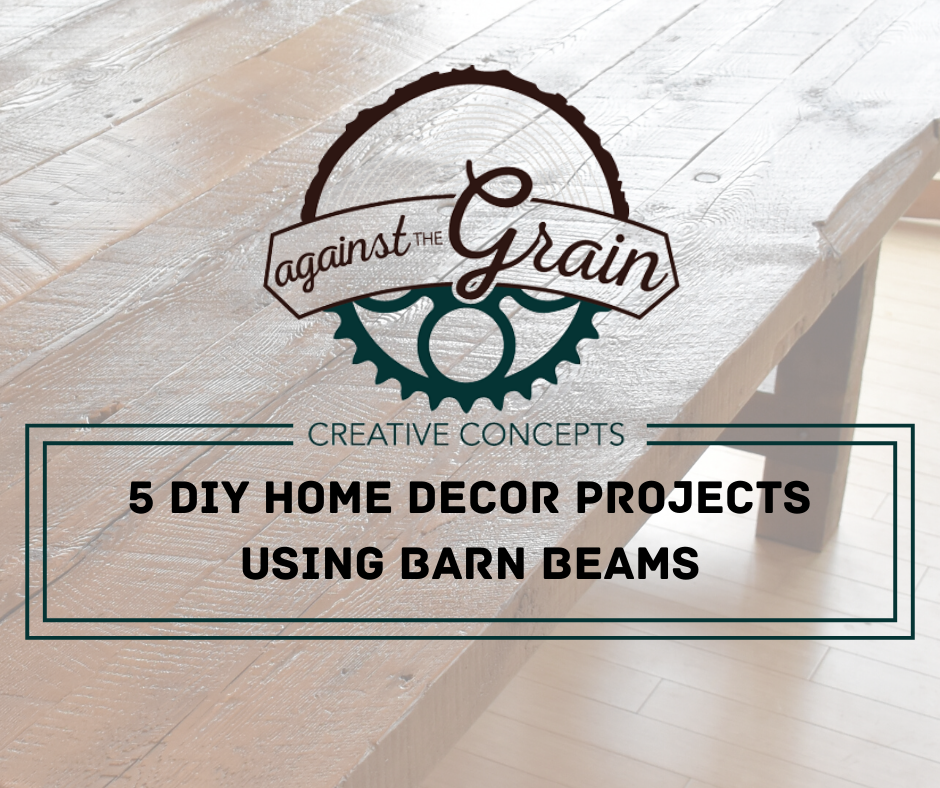 ungdomskriminalitet bypass Kvadrant 5 DIY Home Decor Projects Using Barn Beams — Against The Grain Creative  Concepts
