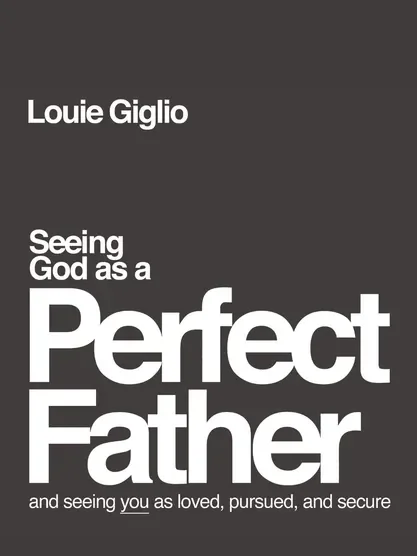 Seeing God as a Perfect Father - Louie Giglio