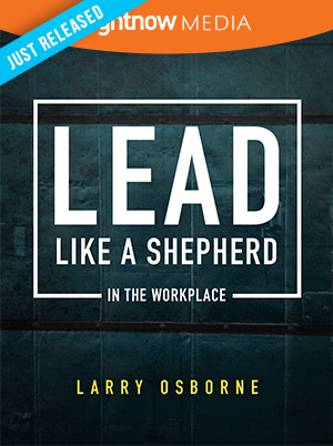 Lead Like a Shepherd in the Workplace; Larry Osborne