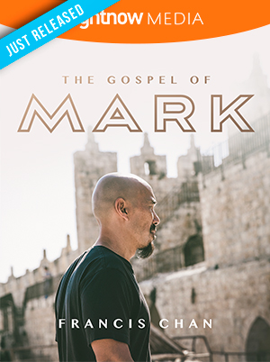 Gospel of Mark; Francis Chan