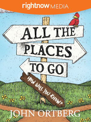 All the Places to Go; John Ortberg