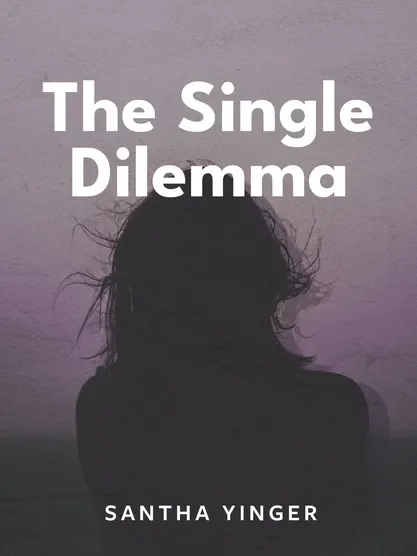 The Single Dilemma - Santha Yinger