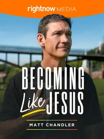 Becoming Like Jesus - Matt Chandler