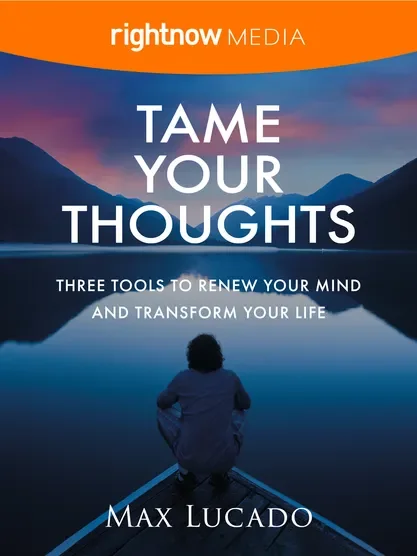 Tame Your Thoughts - Max Lucado