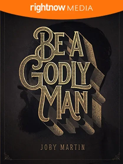 Be A Godly Man - Joby Martin